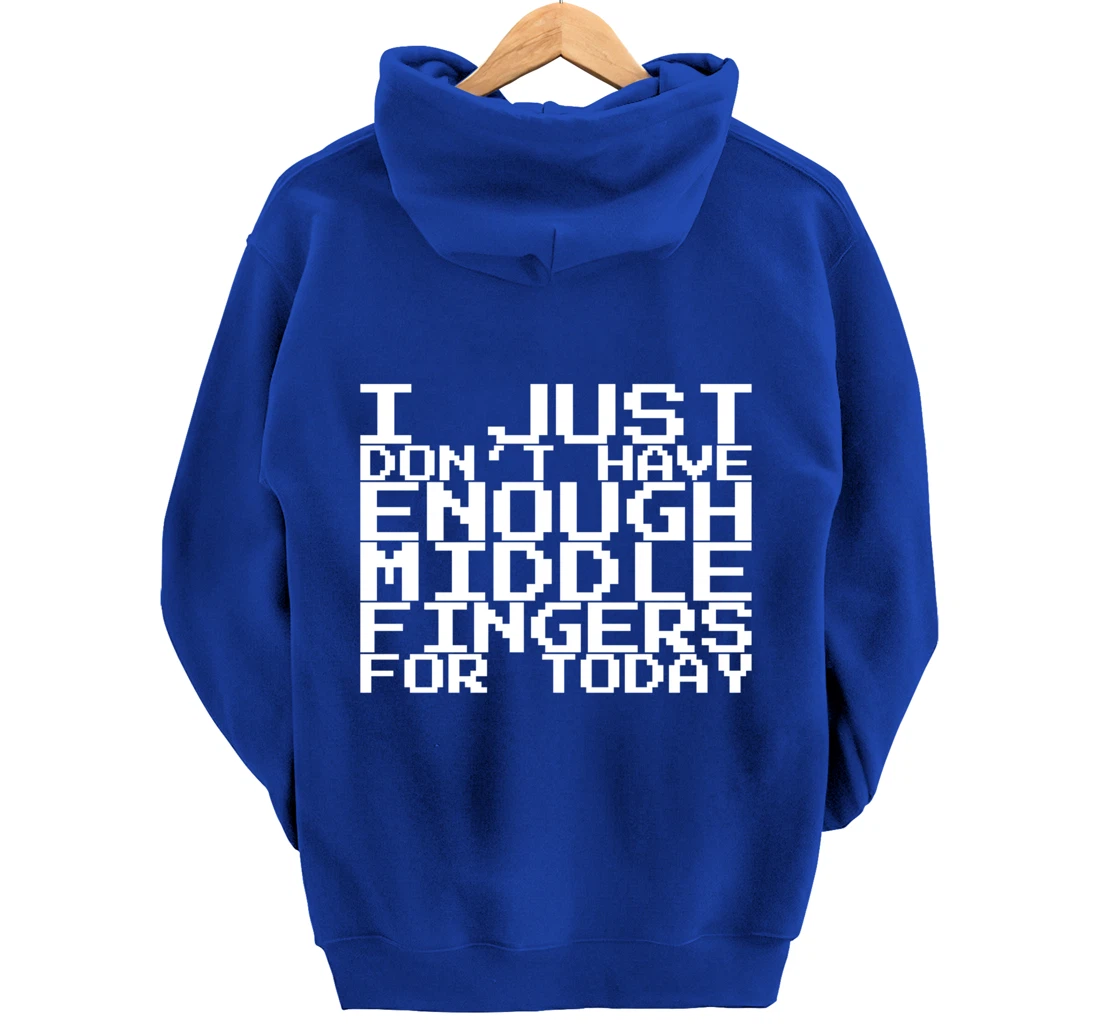 I Just Don't Have Enough Middle Fingers For Today Pullover Hoodie