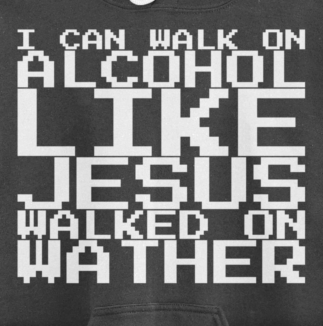 I Can Walk On Alcohol Like Jesus Walked On Wather Pullover Hoodie