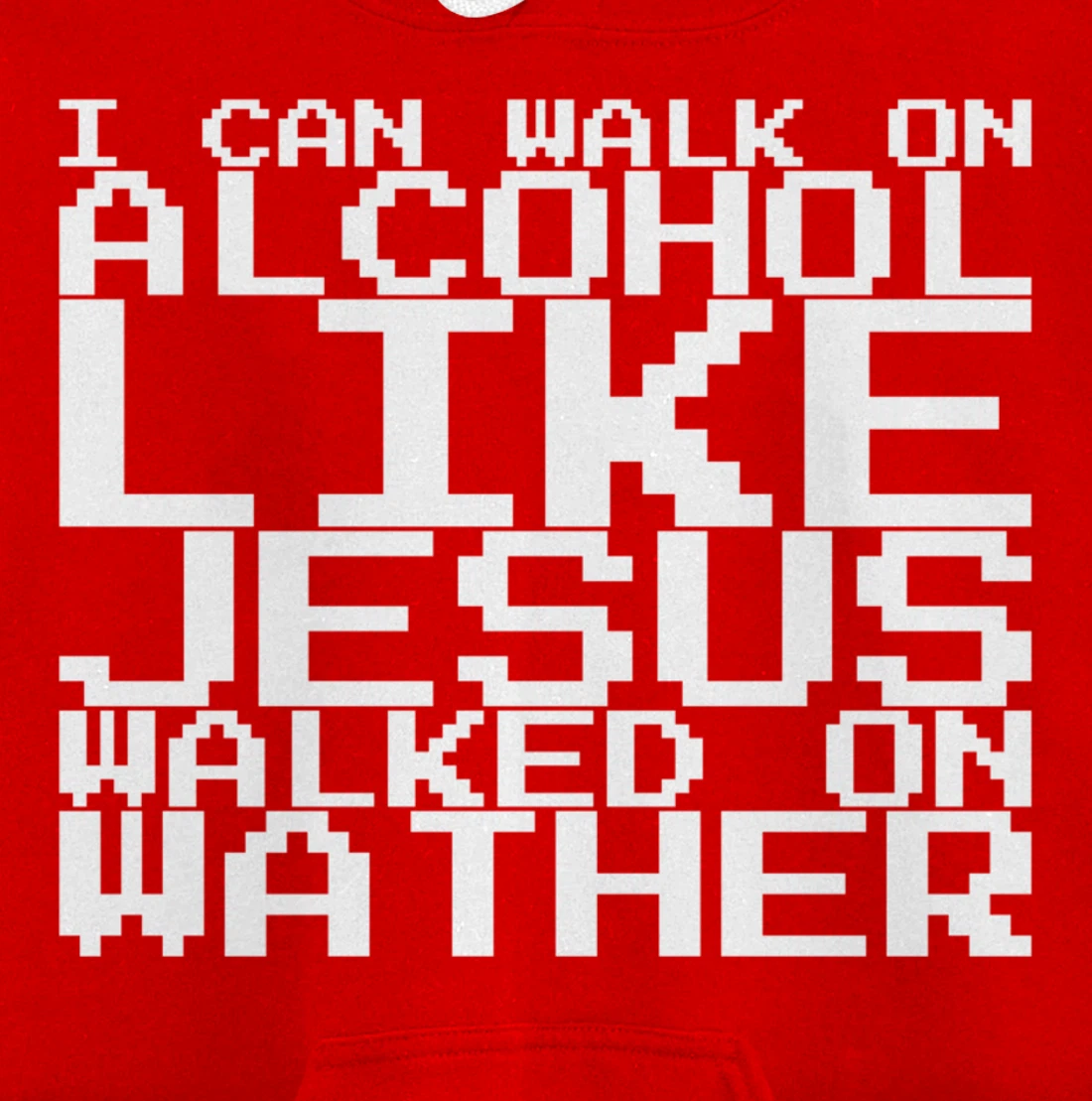 I Can Walk On Alcohol Like Jesus Walked On Wather Pullover Hoodie