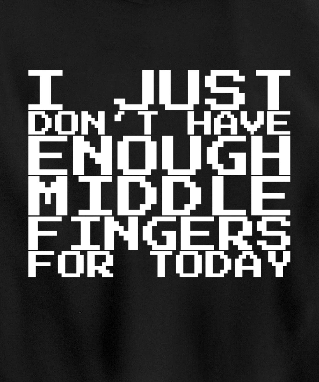 I Just Don't Have Enough Middle Fingers For Today Pullover Hoodie