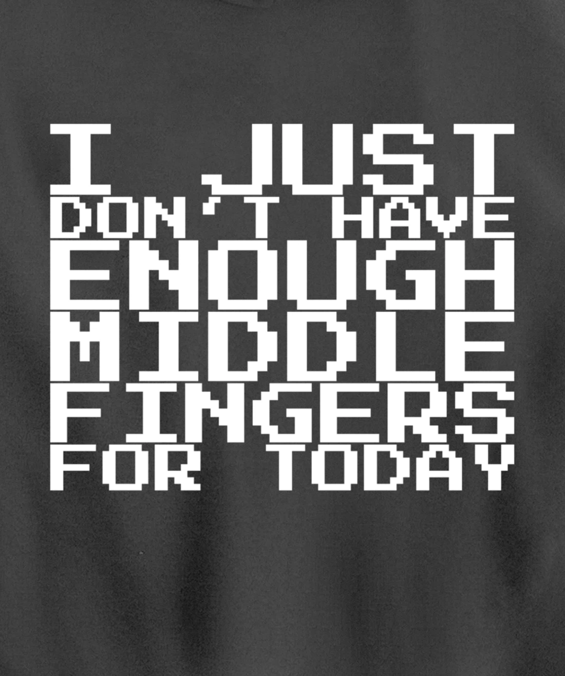 I Just Don't Have Enough Middle Fingers For Today Pullover Hoodie