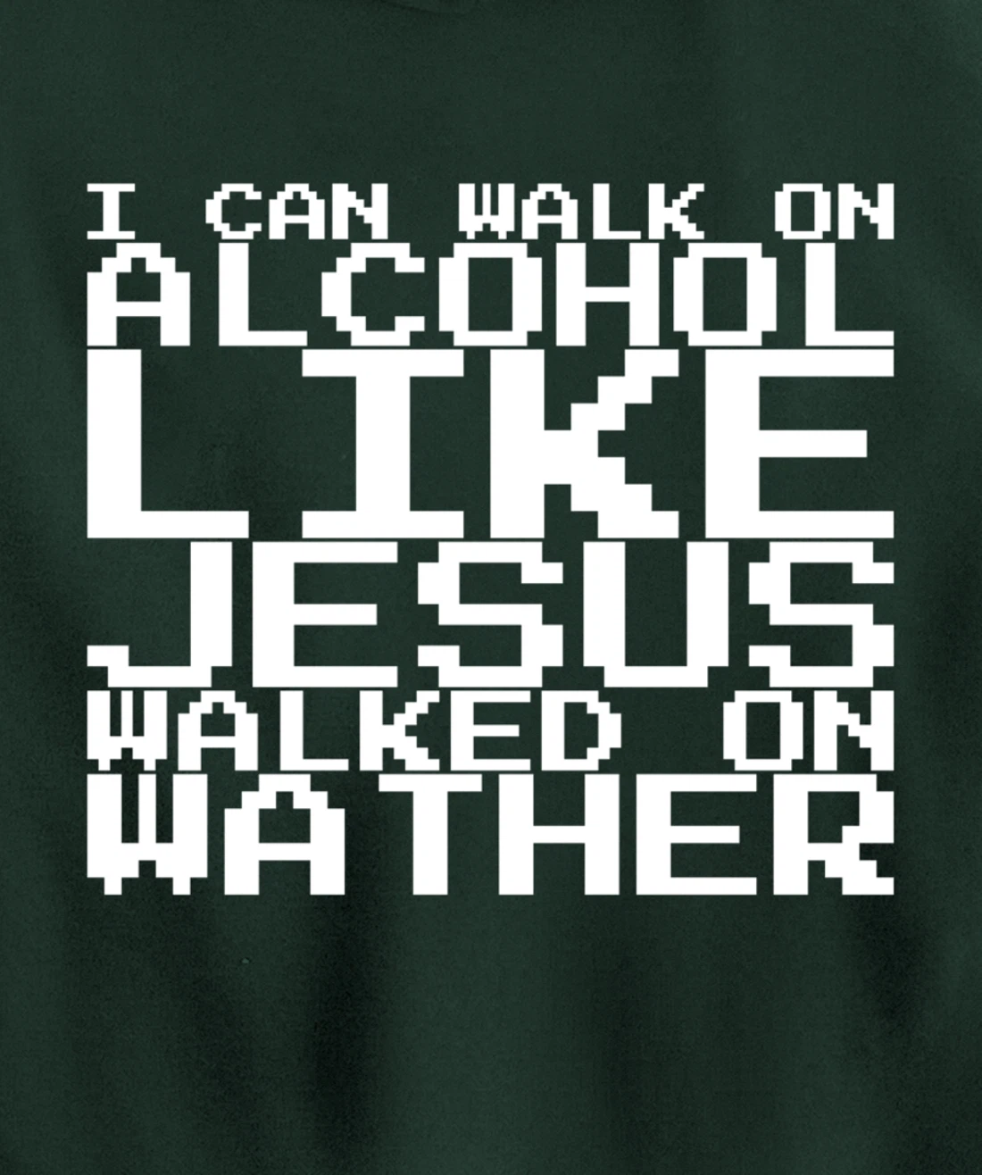 I Can Walk On Alcohol Like Jesus Walked On Wather Pullover Hoodie
