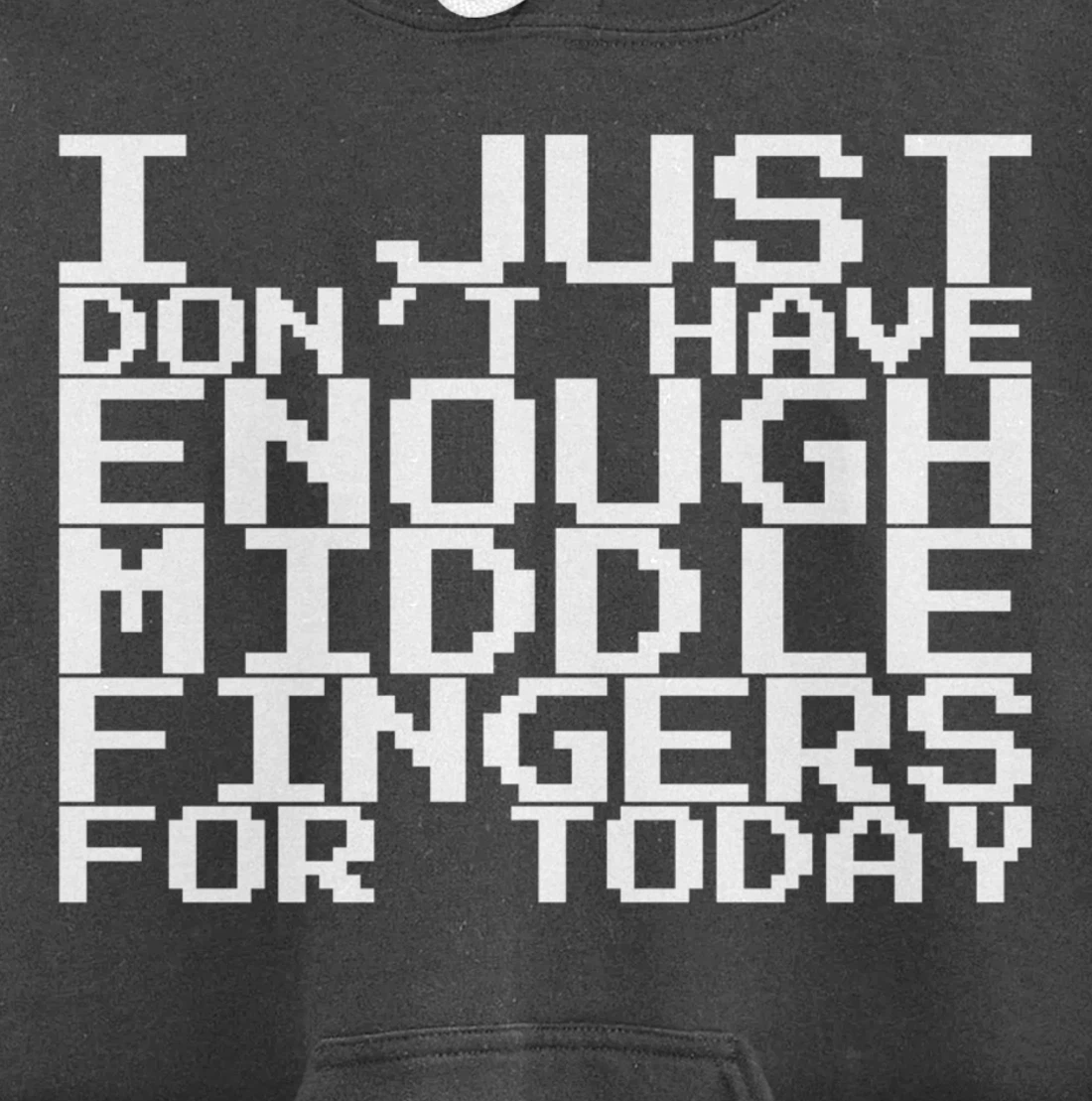 I Just Don't Have Enough Middle Fingers For Today Pullover Hoodie