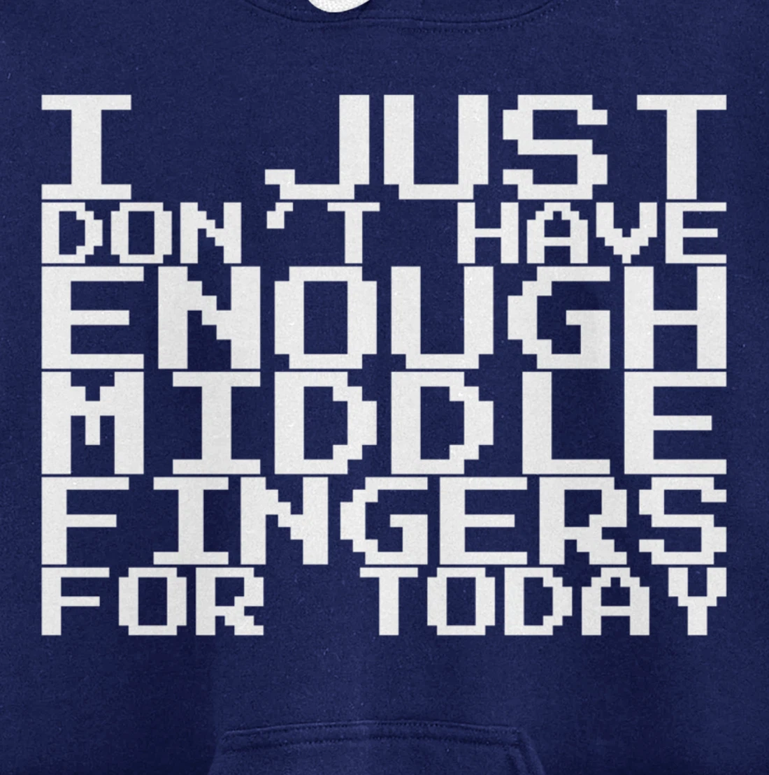I Just Don't Have Enough Middle Fingers For Today Pullover Hoodie