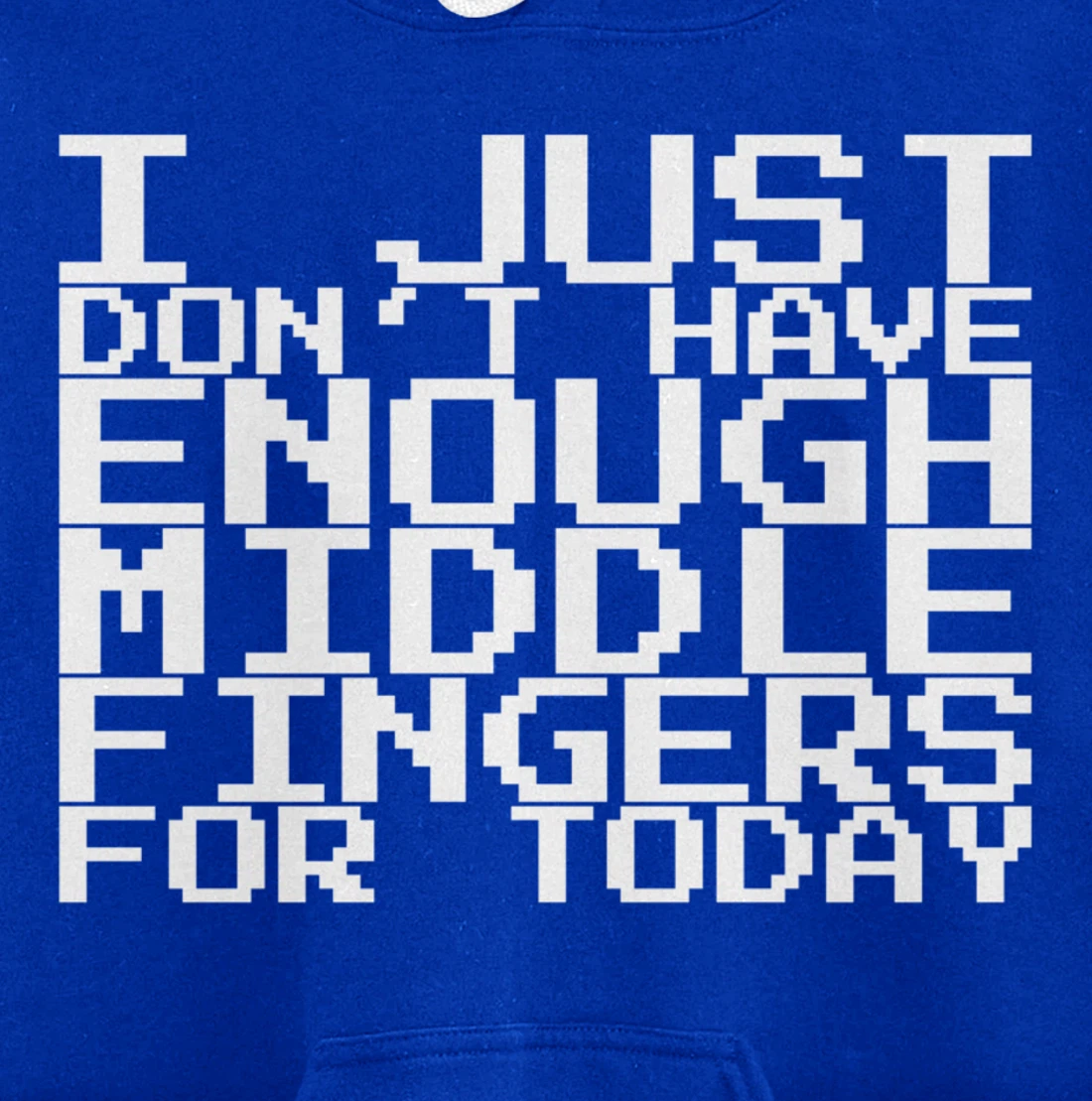 I Just Don't Have Enough Middle Fingers For Today Pullover Hoodie