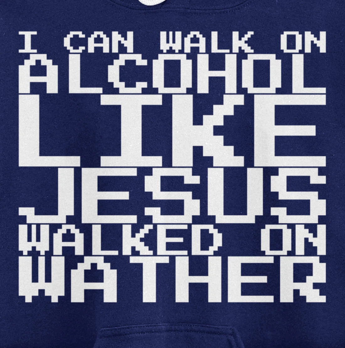 I Can Walk On Alcohol Like Jesus Walked On Wather Pullover Hoodie