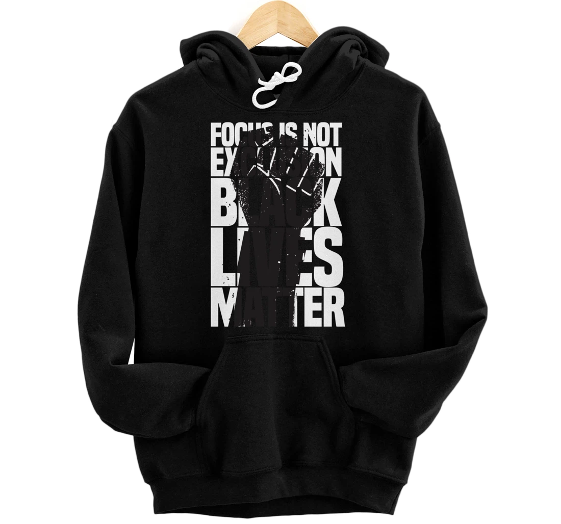 Focus Is Not An Exclusion Black Lives Matters Black Pullover Hoodie