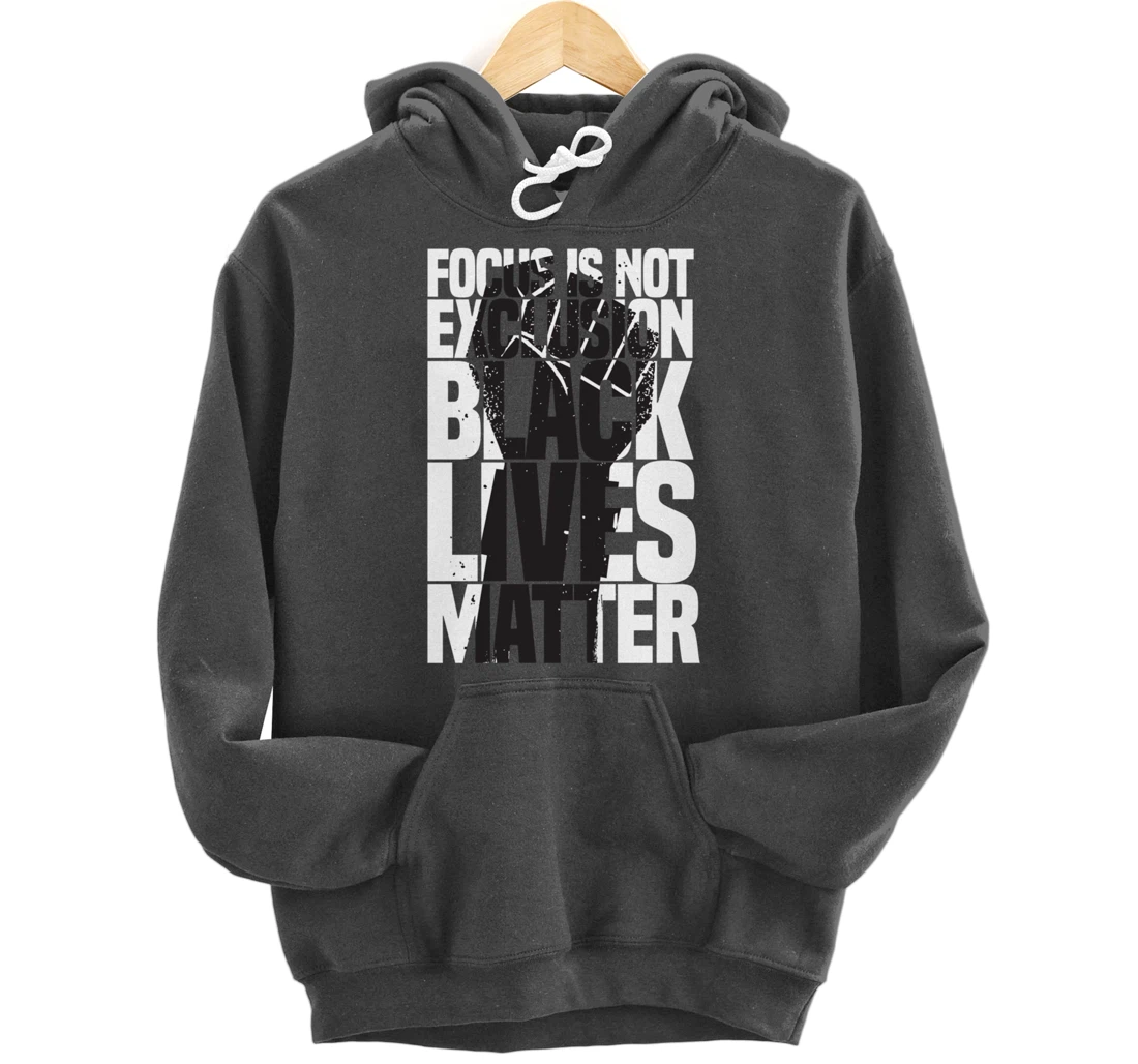 Focus Is Not An Exclusion Black Lives Matters Black Pullover Hoodie