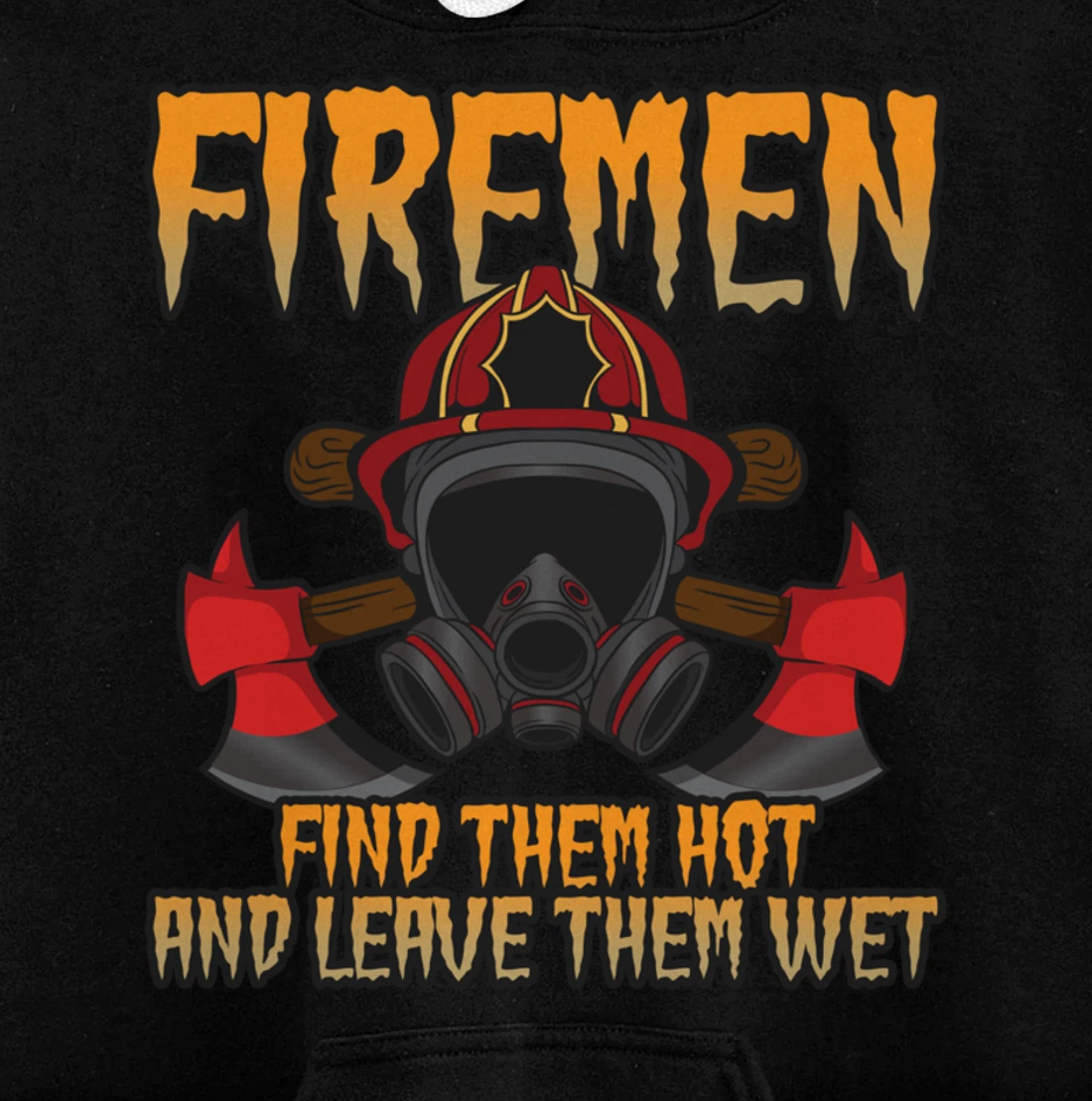 Firemen Find Them Hot And Leave Them Wet Firefighter Pullover Hoodie