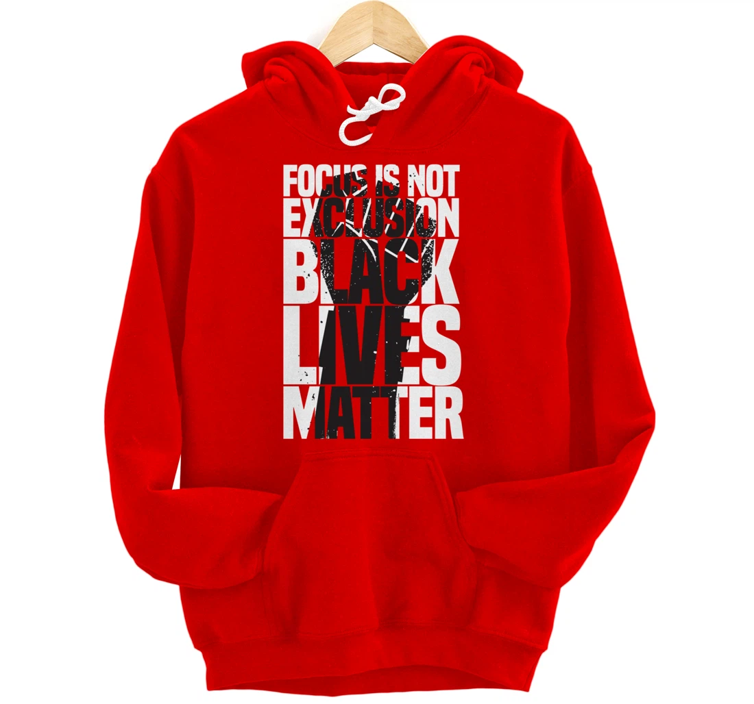 Focus Is Not An Exclusion Black Lives Matters Black Pullover Hoodie