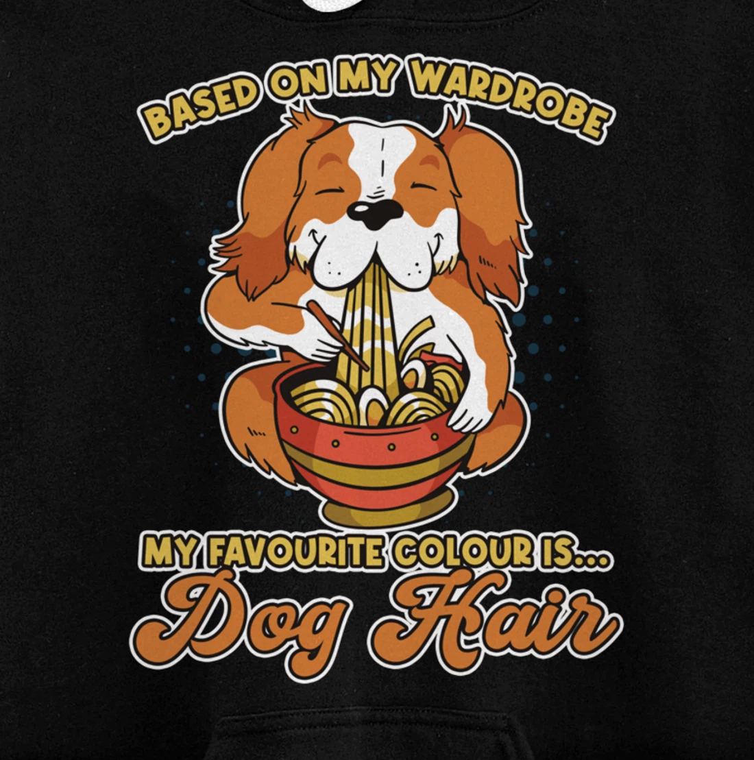 Based On My Wardrobe My Favourite Colour Is Dog Hair Pullover Hoodie