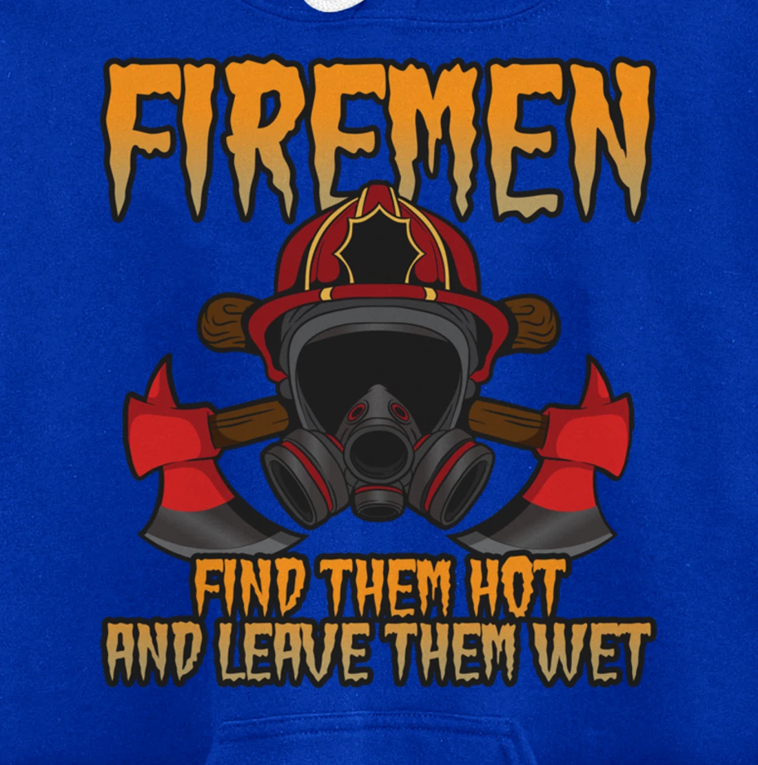 Firemen Find Them Hot And Leave Them Wet Firefighter Pullover Hoodie
