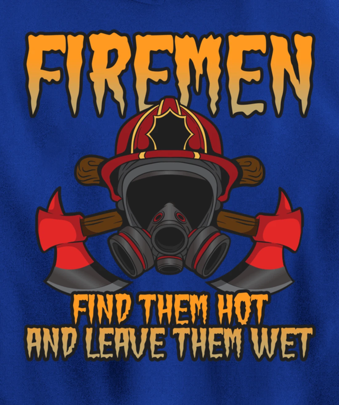 Firemen Find Them Hot And Leave Them Wet Firefighter Pullover Hoodie
