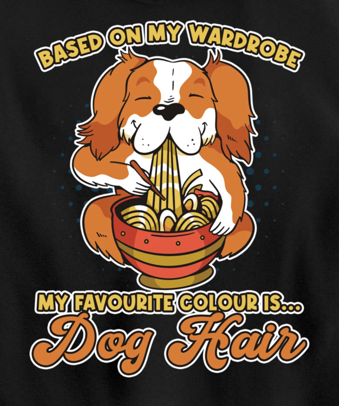 Based On My Wardrobe My Favourite Colour Is Dog Hair Pullover Hoodie