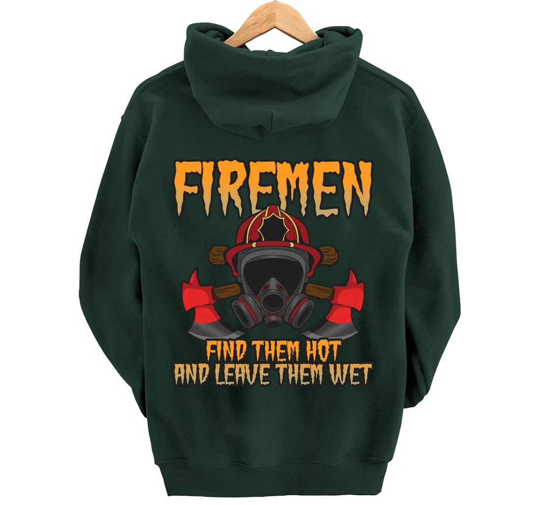 Firemen Find Them Hot And Leave Them Wet Firefighter Pullover Hoodie