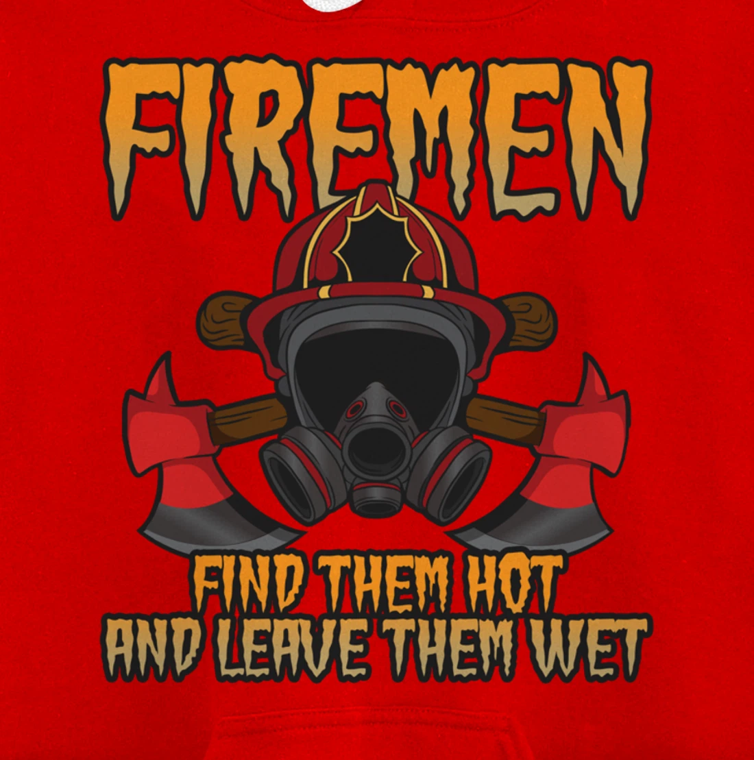 Firemen Find Them Hot And Leave Them Wet Firefighter Pullover Hoodie