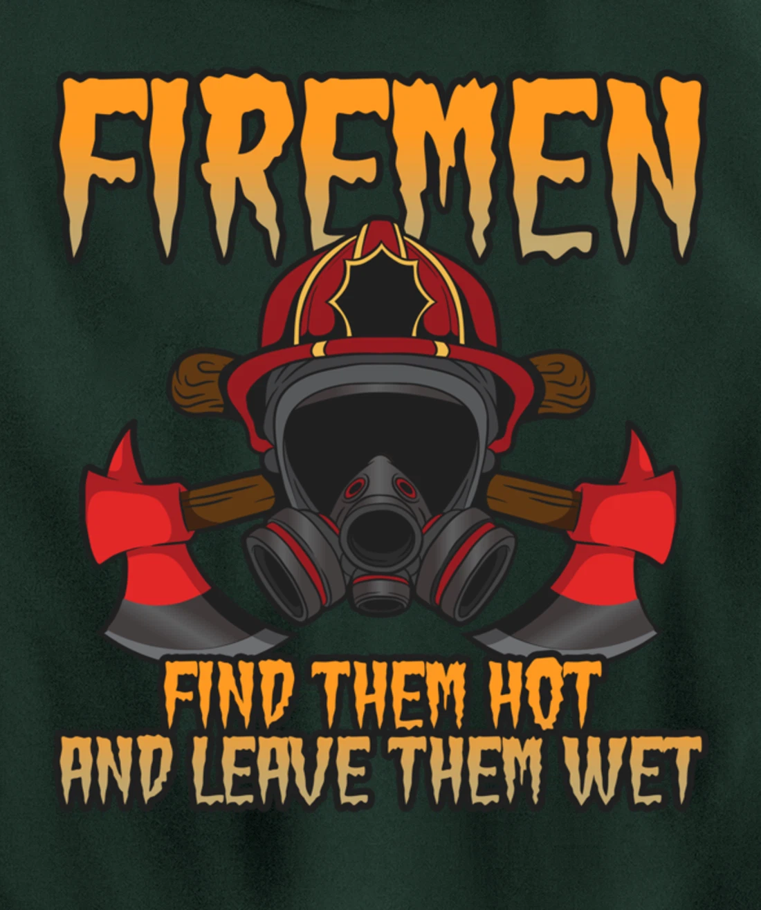 Firemen Find Them Hot And Leave Them Wet Firefighter Pullover Hoodie
