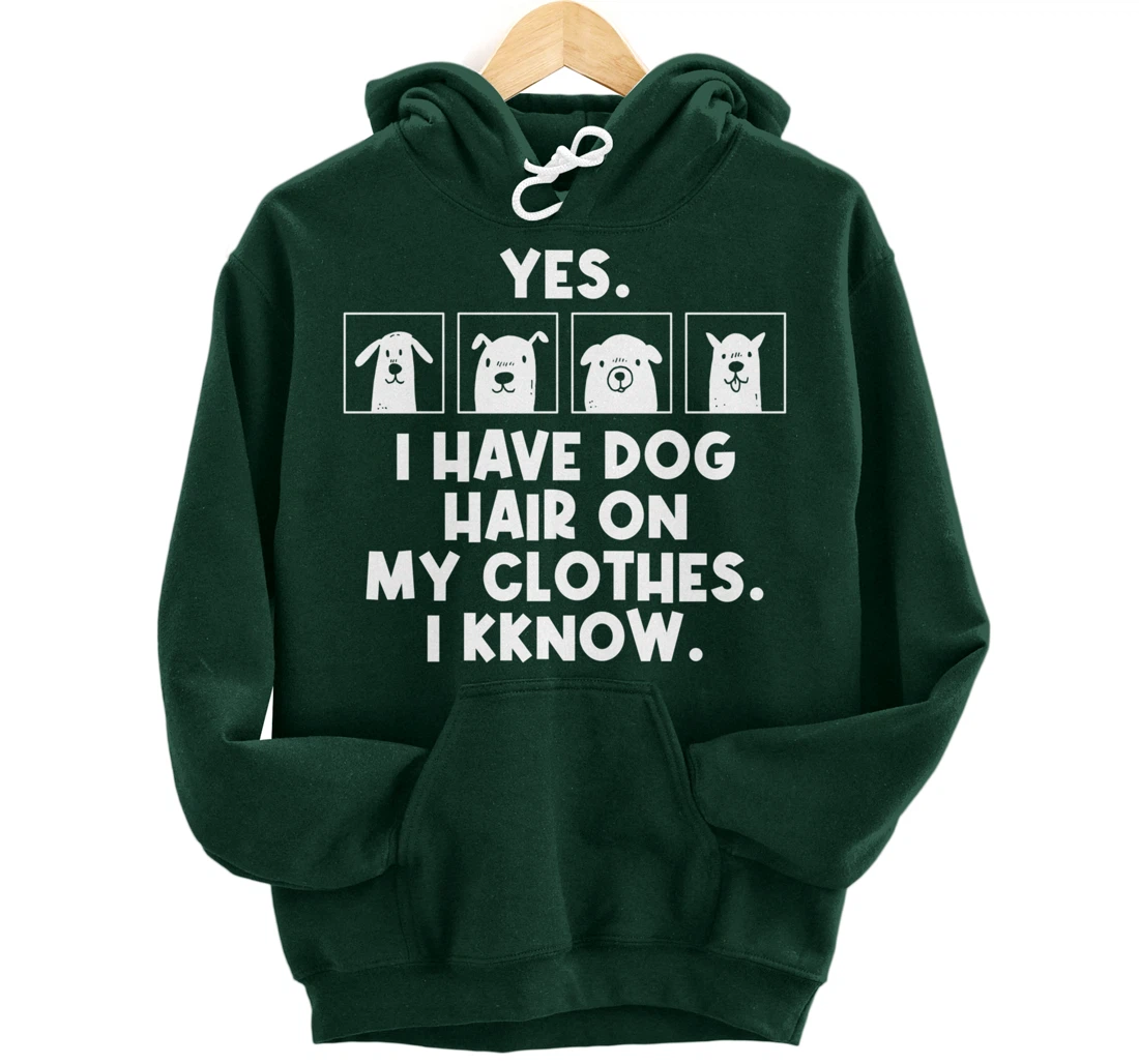 Yes I Have Dog Hair On My Clothes Dog Hair Pullover Hoodie