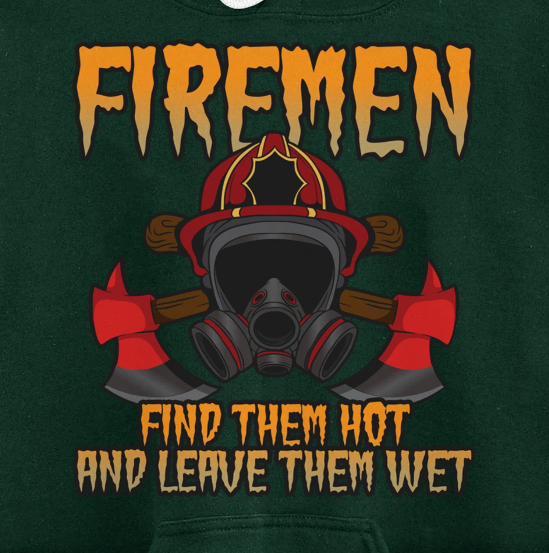 Firemen Find Them Hot And Leave Them Wet Firefighter Pullover Hoodie