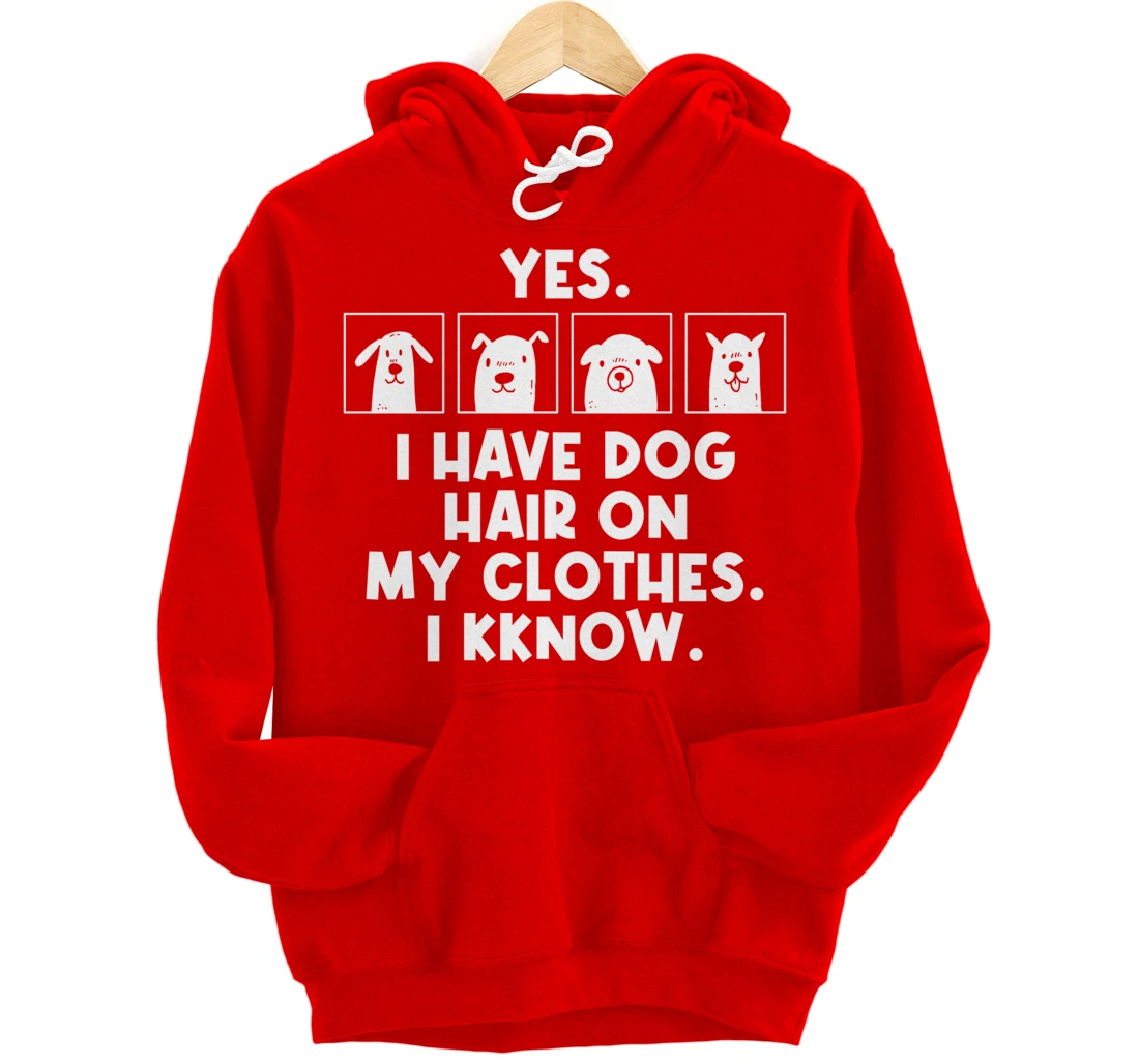 Yes I Have Dog Hair On My Clothes Dog Hair Pullover Hoodie