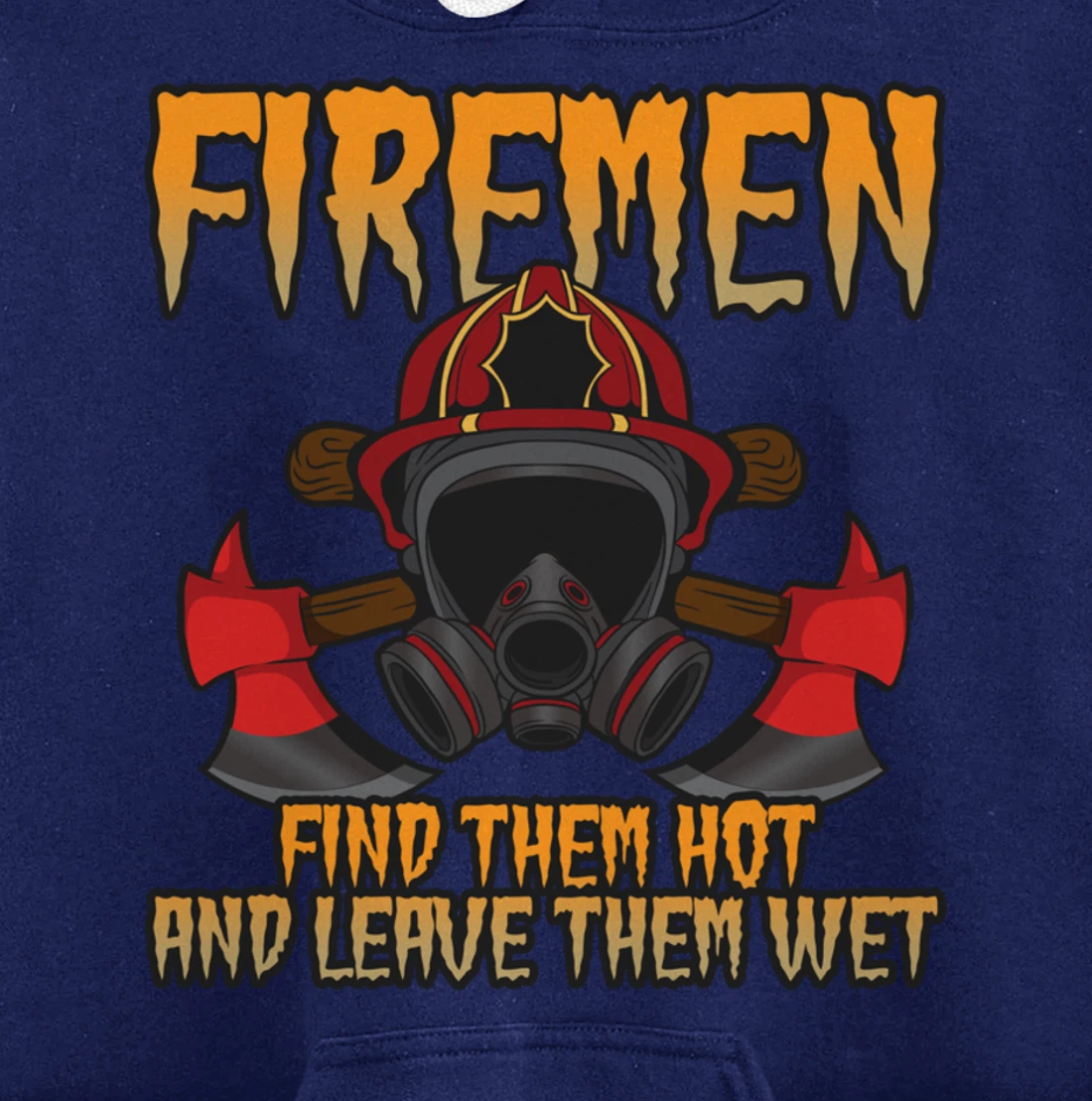 Firemen Find Them Hot And Leave Them Wet Firefighter Pullover Hoodie