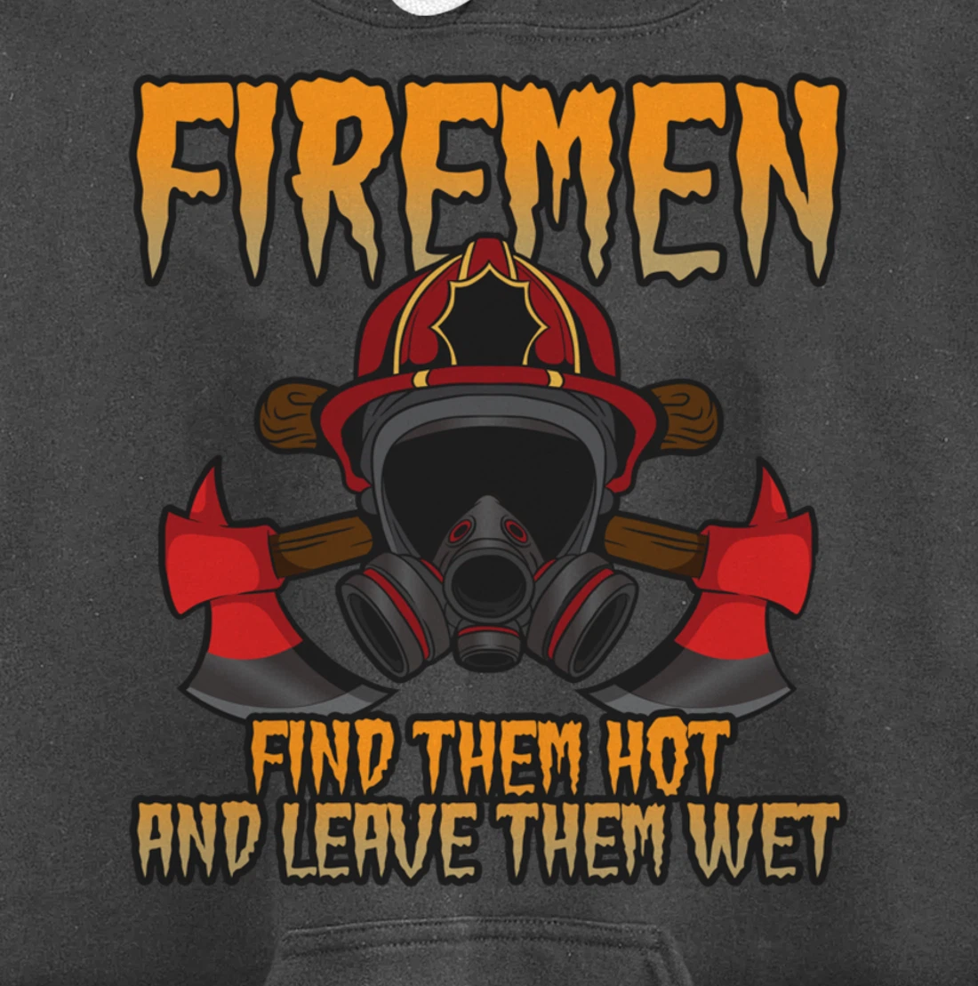 Firemen Find Them Hot And Leave Them Wet Firefighter Pullover Hoodie