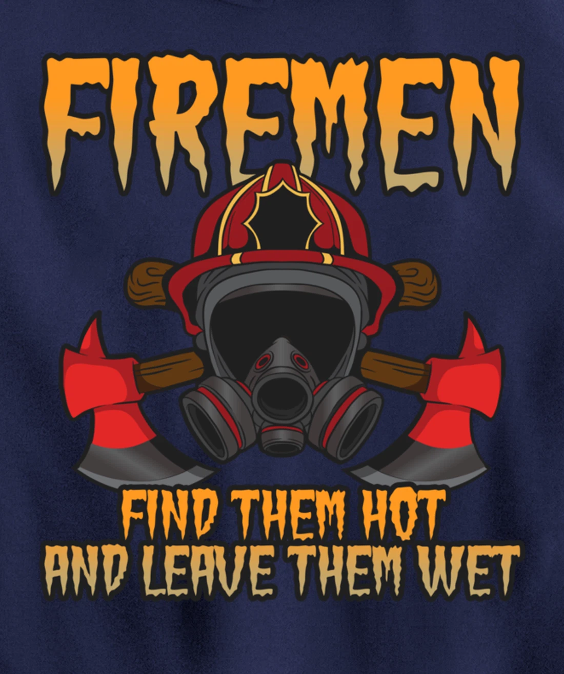 Firemen Find Them Hot And Leave Them Wet Firefighter Pullover Hoodie