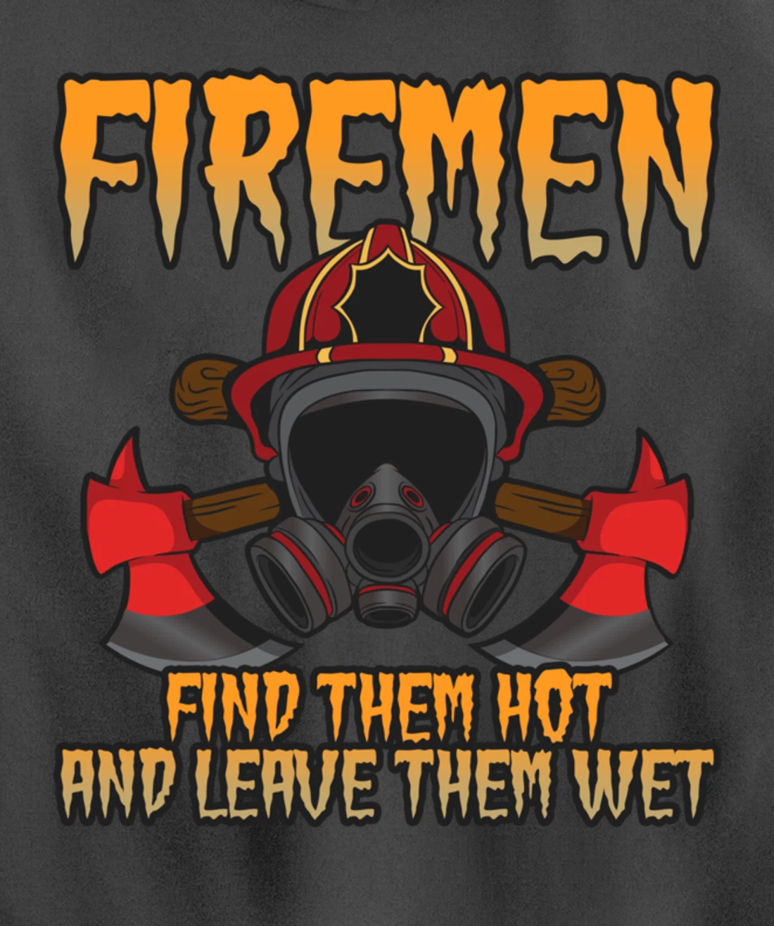 Firemen Find Them Hot And Leave Them Wet Firefighter Pullover Hoodie