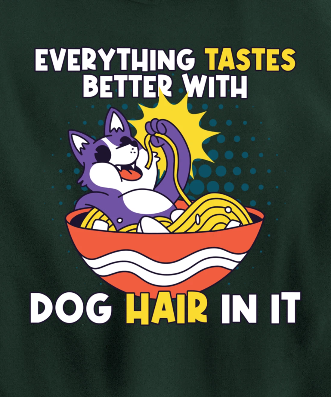 Everything Tastes Better With Dog Hair In It Dog Hair Pullover Hoodie