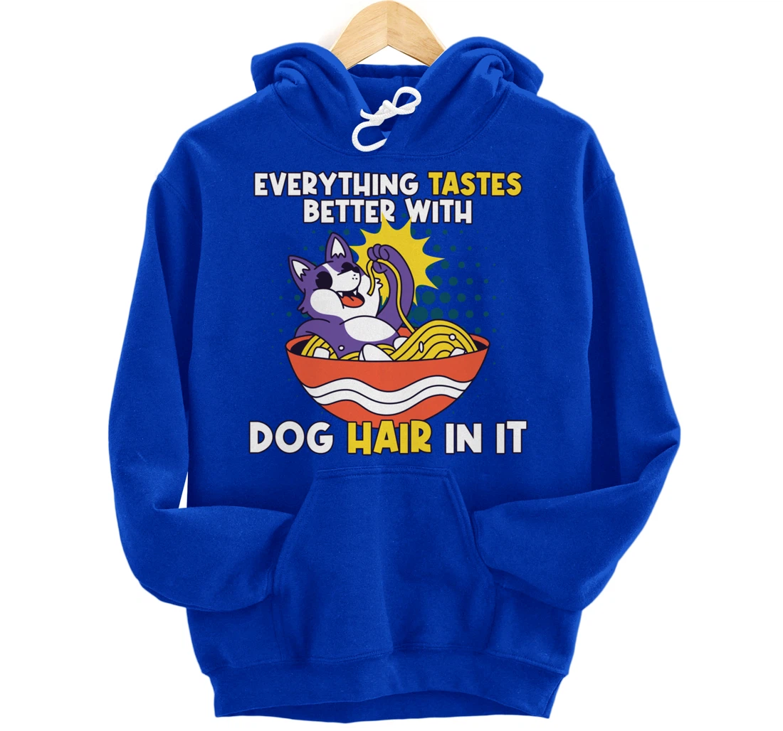 Everything Tastes Better With Dog Hair In It Dog Hair Pullover Hoodie