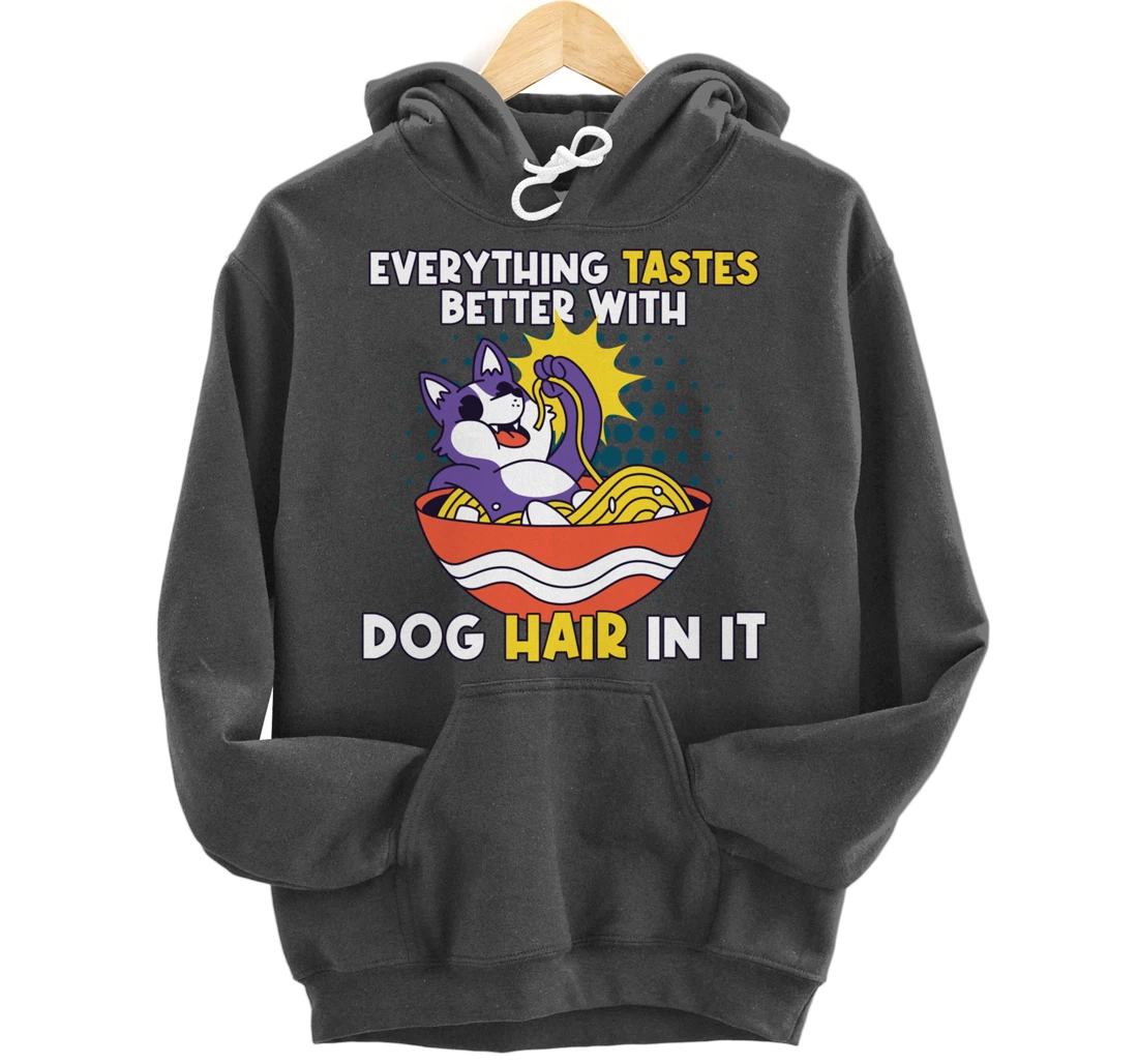 Everything Tastes Better With Dog Hair In It Dog Hair Pullover Hoodie