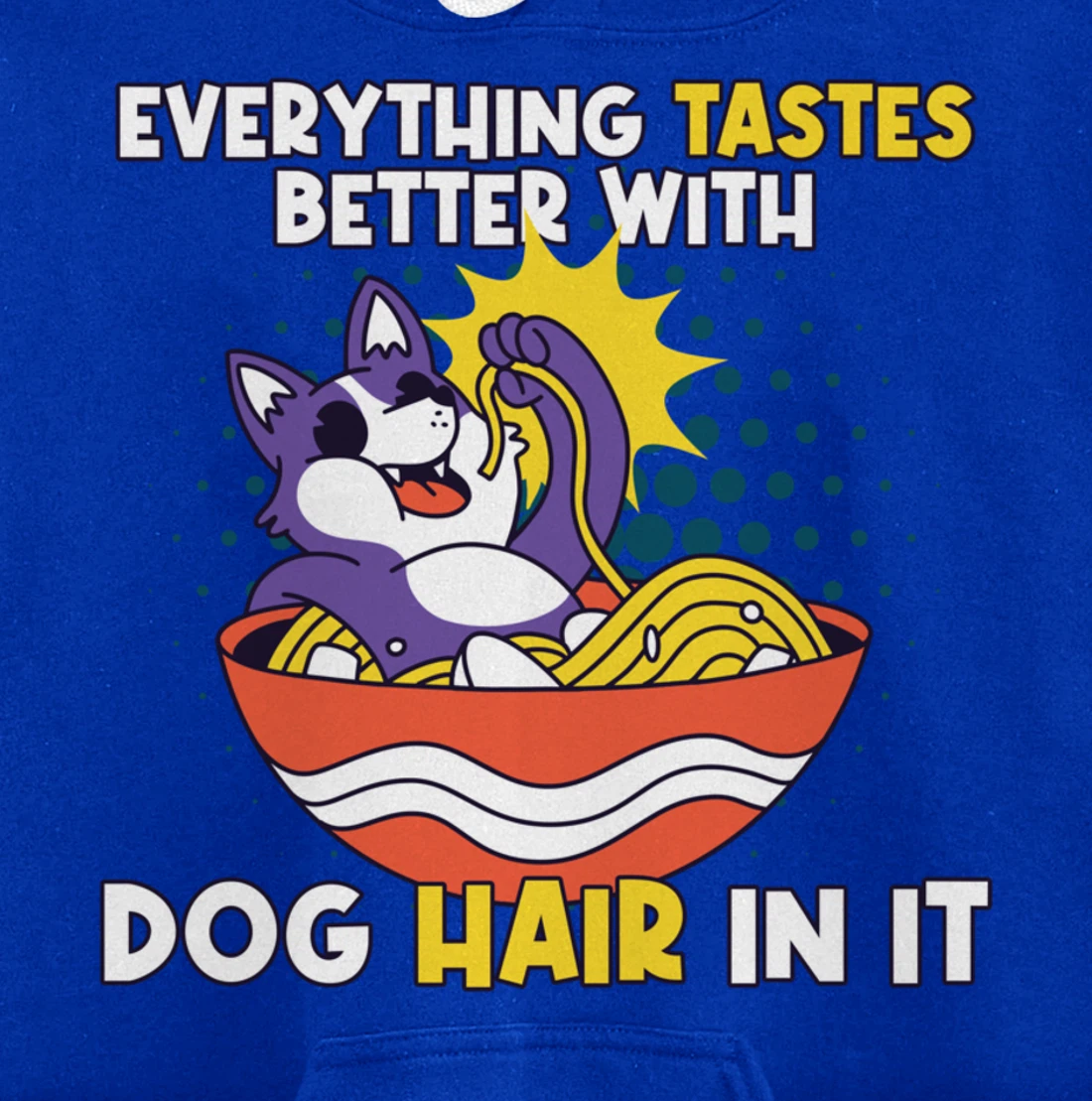 Everything Tastes Better With Dog Hair In It Dog Hair Pullover Hoodie