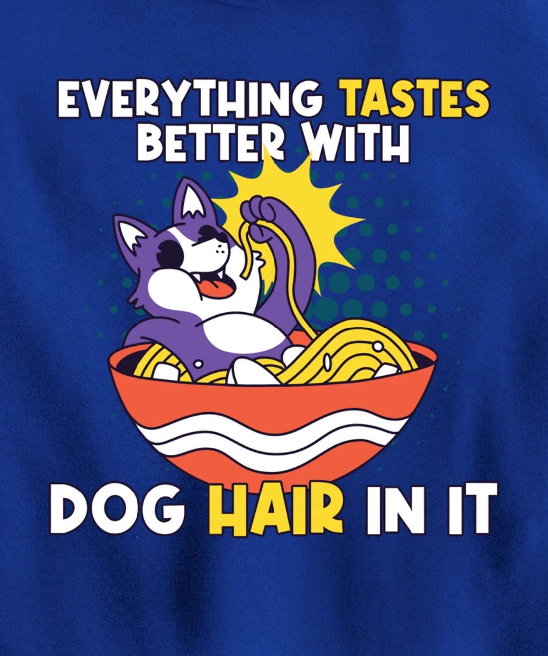 Everything Tastes Better With Dog Hair In It Dog Hair Pullover Hoodie