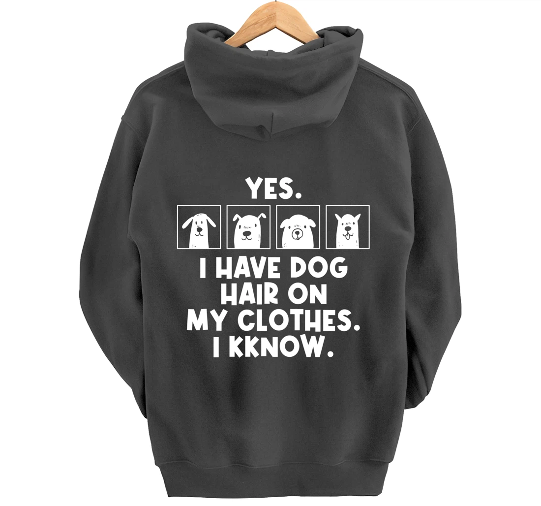 Yes I Have Dog Hair On My Clothes Dog Hair Pullover Hoodie