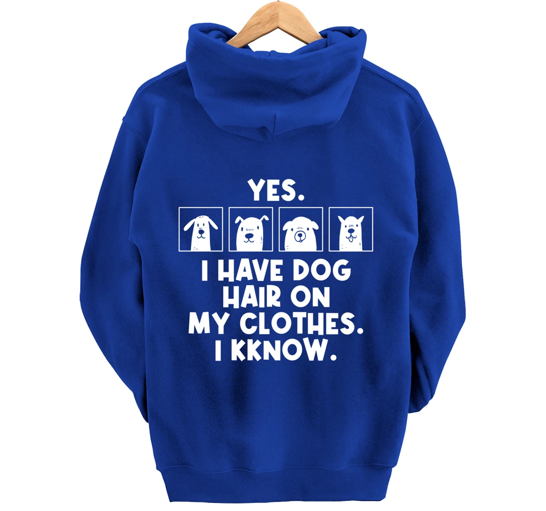 Yes I Have Dog Hair On My Clothes Dog Hair Pullover Hoodie