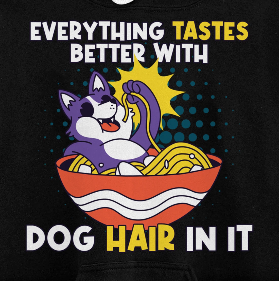 Everything Tastes Better With Dog Hair In It Dog Hair Pullover Hoodie