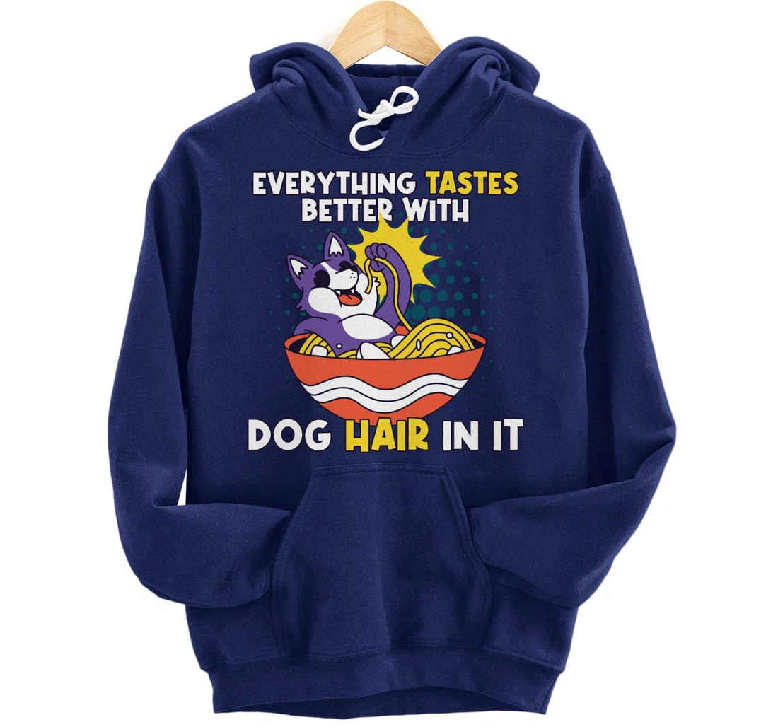 Everything Tastes Better With Dog Hair In It Dog Hair Pullover Hoodie