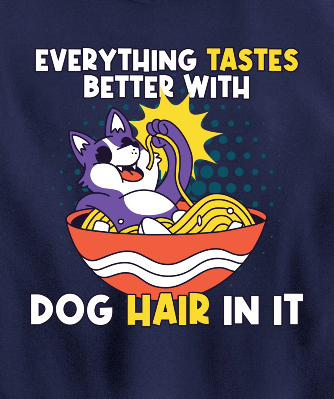 Everything Tastes Better With Dog Hair In It Dog Hair Pullover Hoodie
