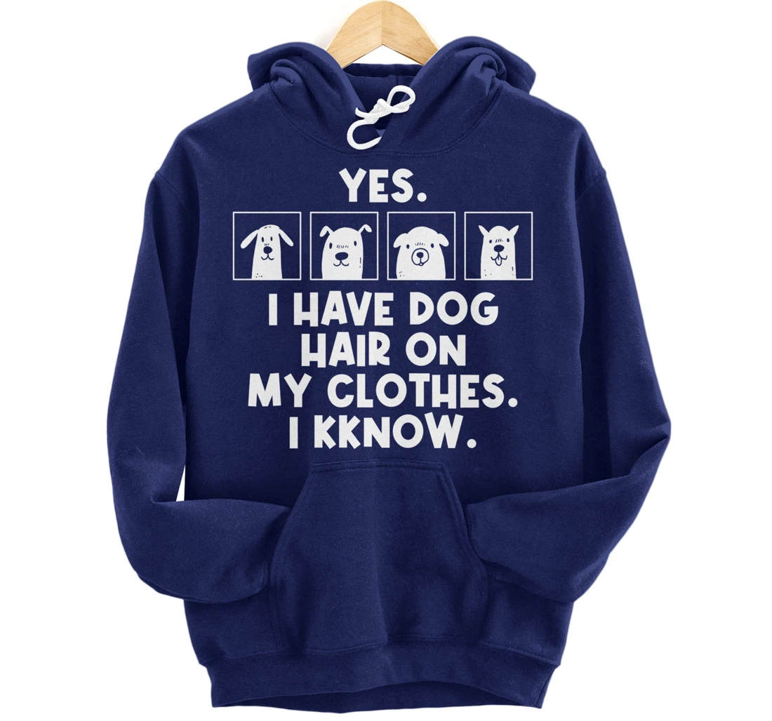 Yes I Have Dog Hair On My Clothes Dog Hair Pullover Hoodie