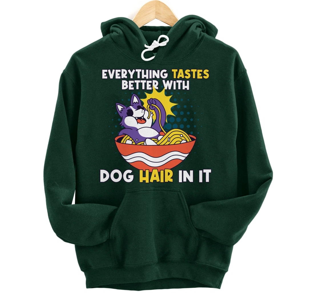 Everything Tastes Better With Dog Hair In It Dog Hair Pullover Hoodie