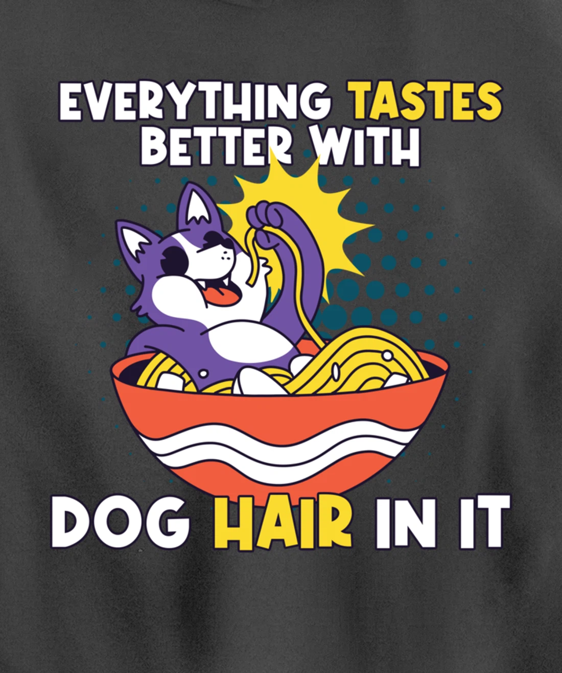 Everything Tastes Better With Dog Hair In It Dog Hair Pullover Hoodie