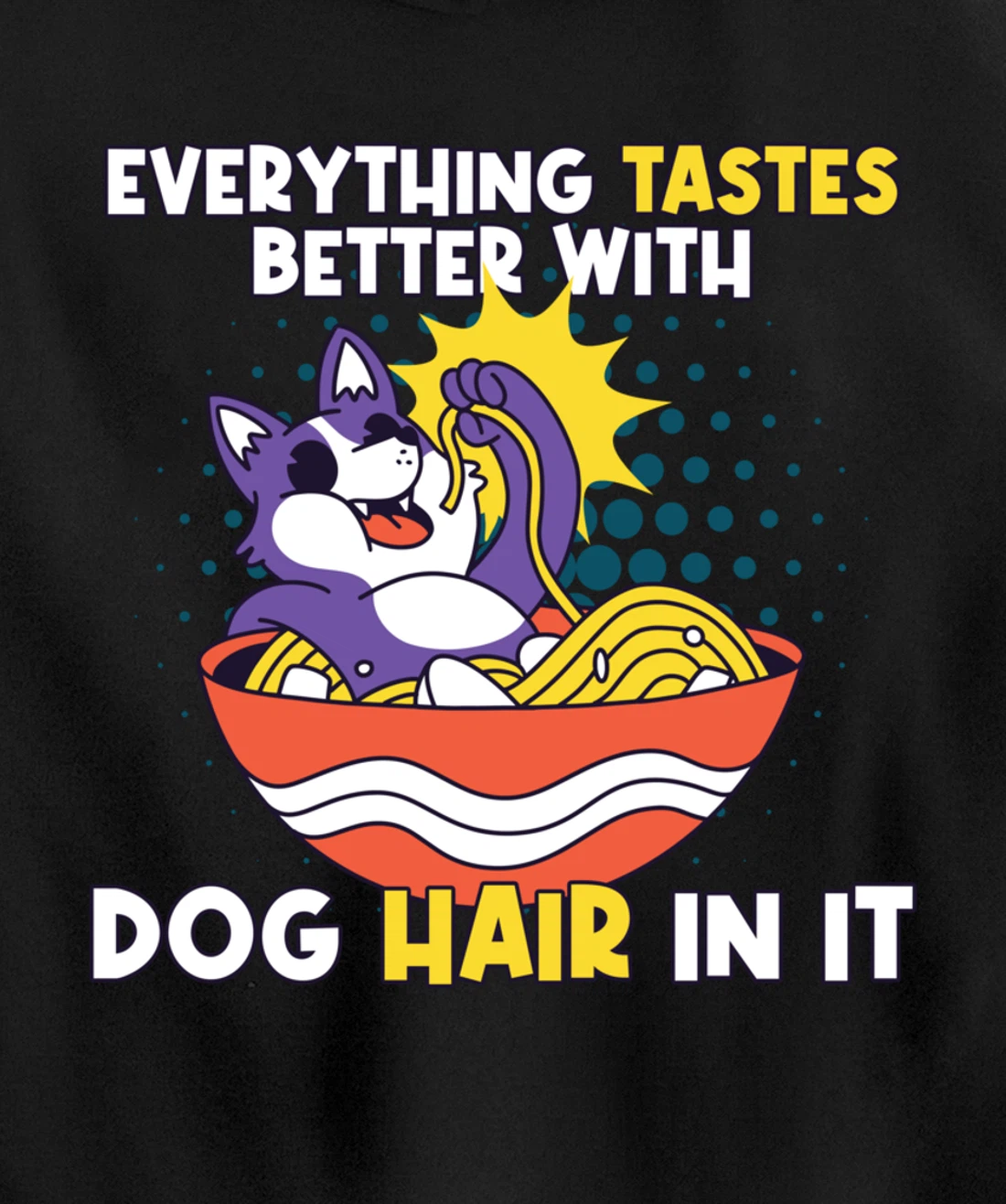 Everything Tastes Better With Dog Hair In It Dog Hair Pullover Hoodie