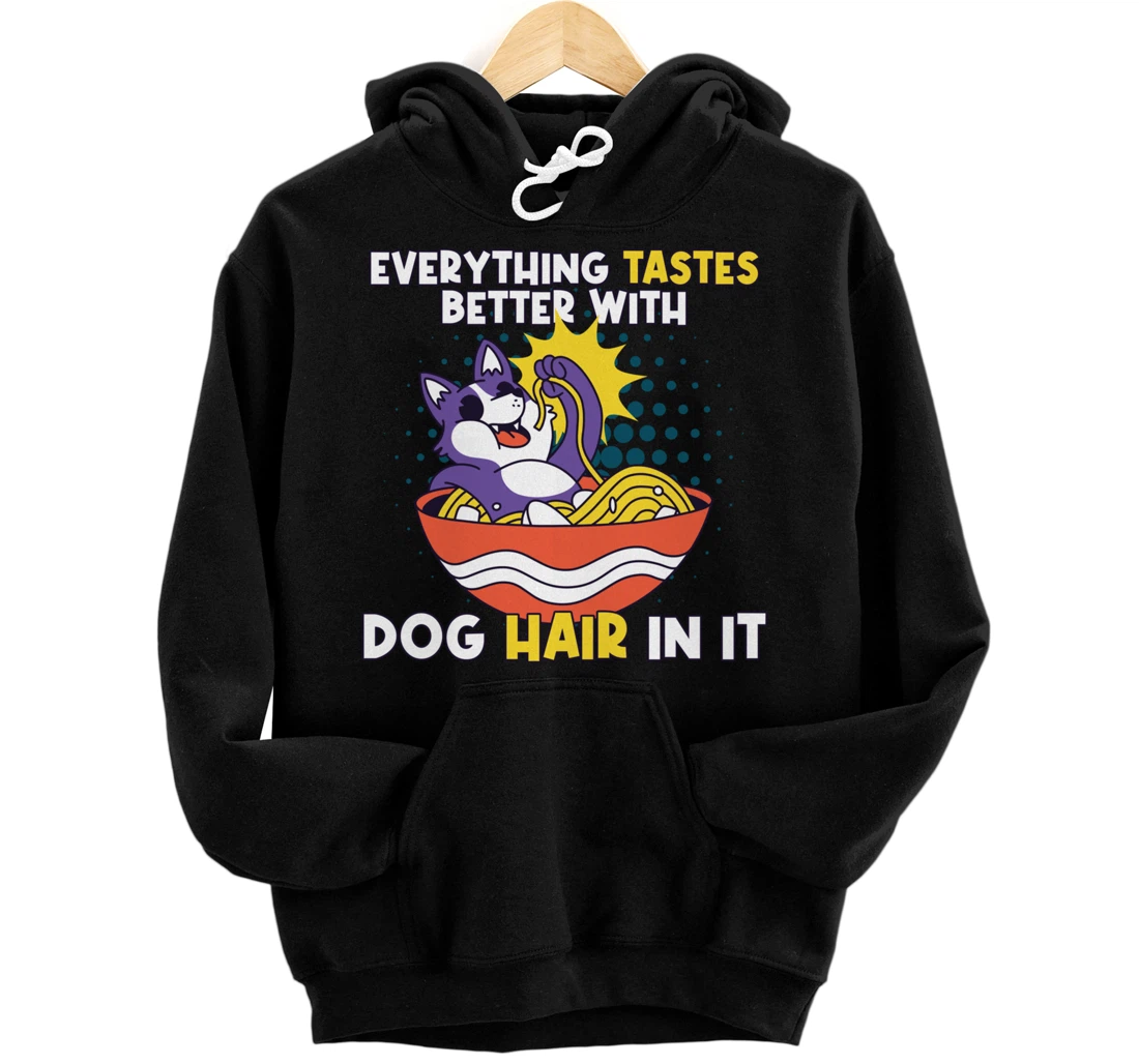 Everything Tastes Better With Dog Hair In It Dog Hair Pullover Hoodie