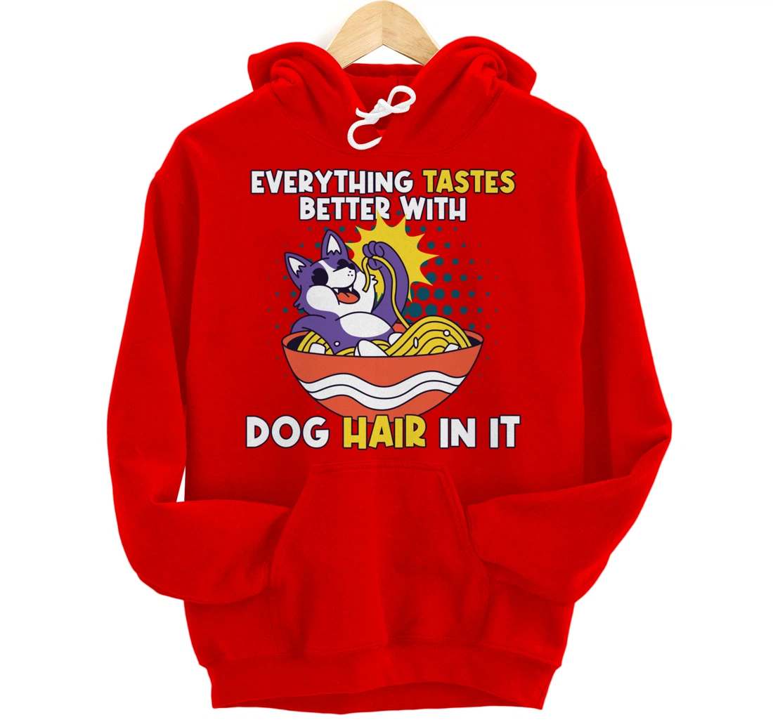 Everything Tastes Better With Dog Hair In It Dog Hair Pullover Hoodie