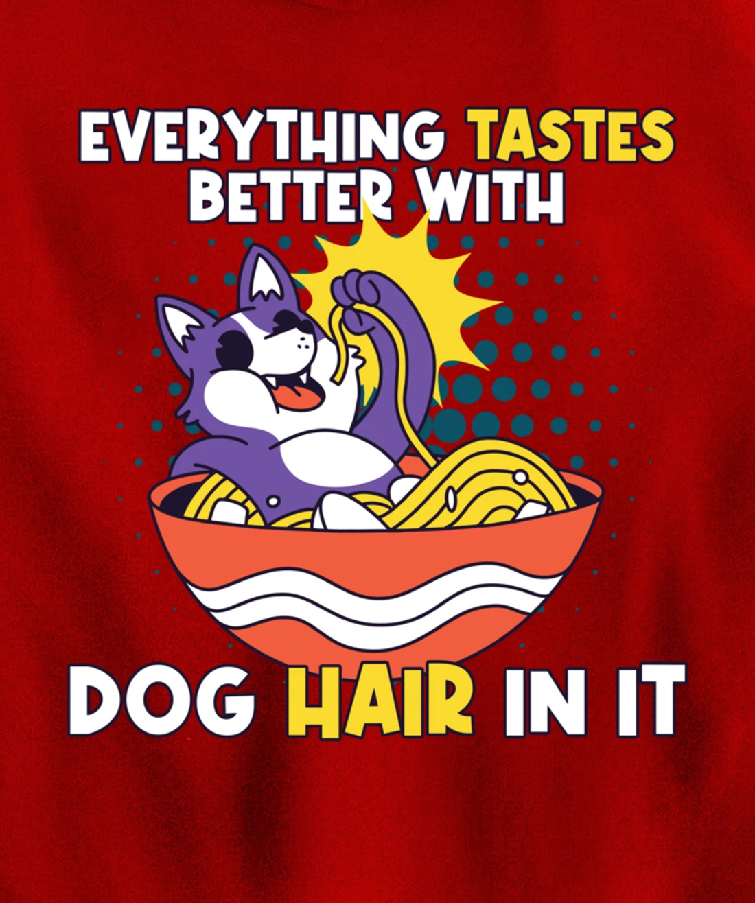 Everything Tastes Better With Dog Hair In It Dog Hair Pullover Hoodie