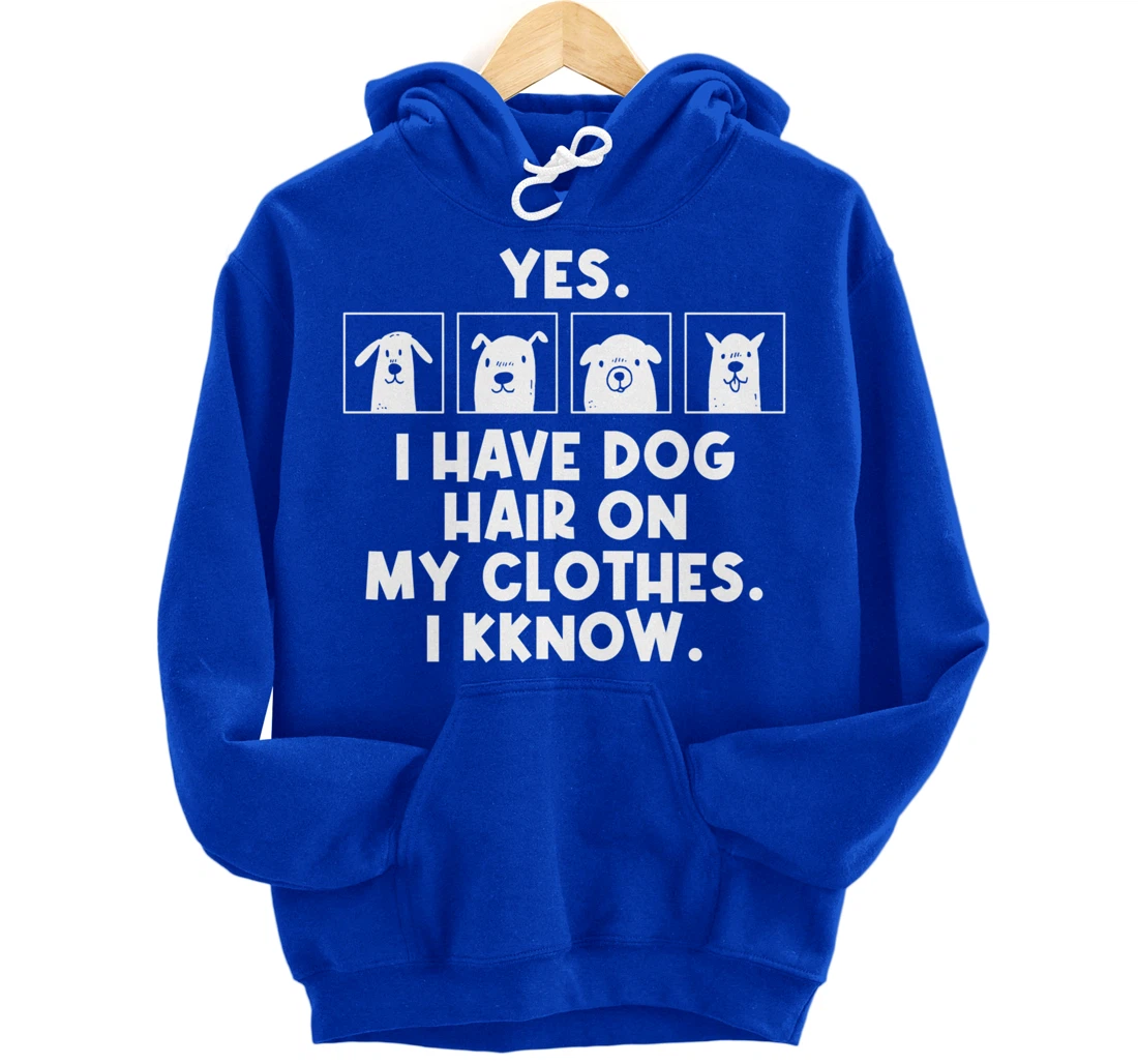 Yes I Have Dog Hair On My Clothes Dog Hair Pullover Hoodie