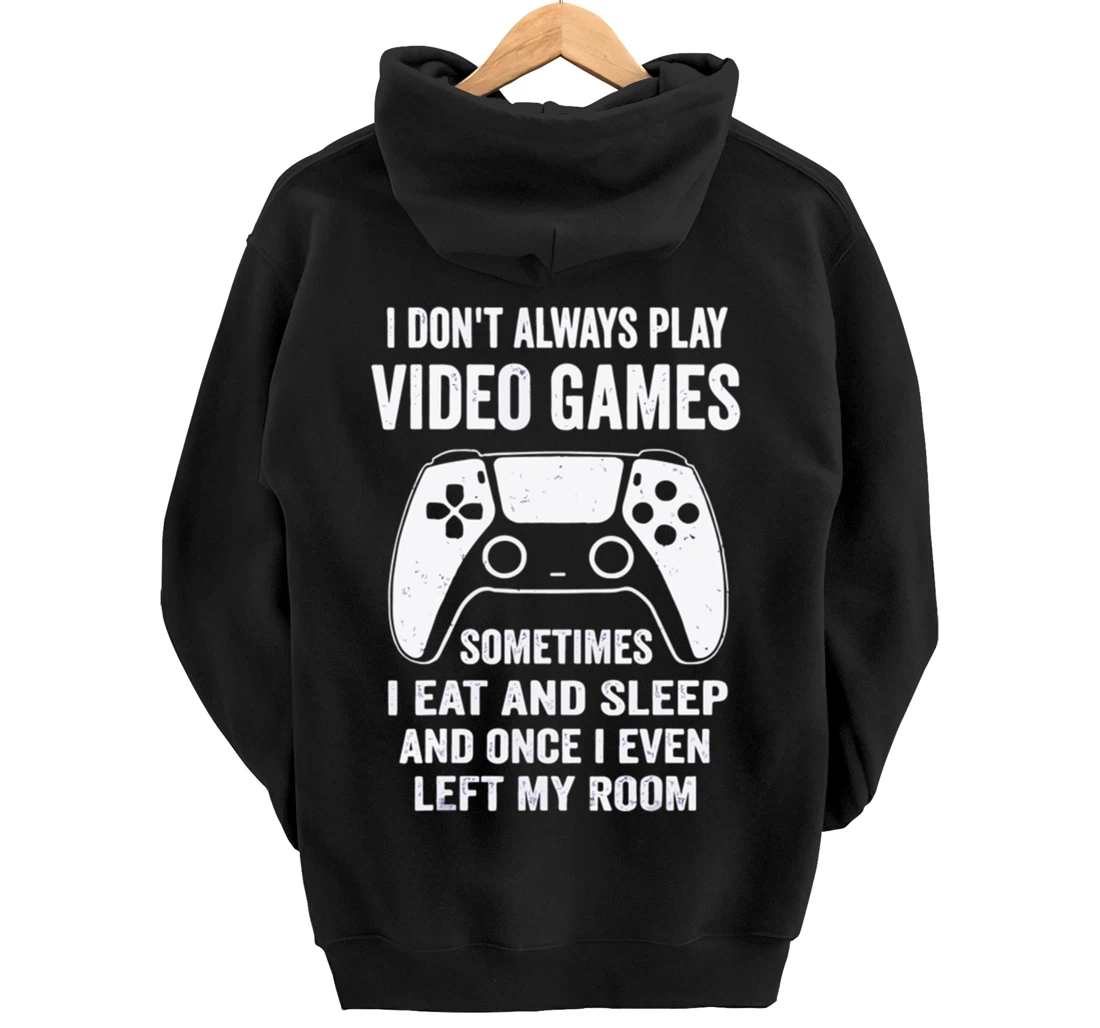 I Don't Always Play Video Games Funny Gamer Gaming Design Pullover Hoodie