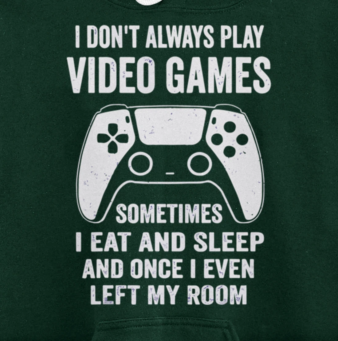 I Don't Always Play Video Games Funny Gamer Gaming Design Pullover Hoodie