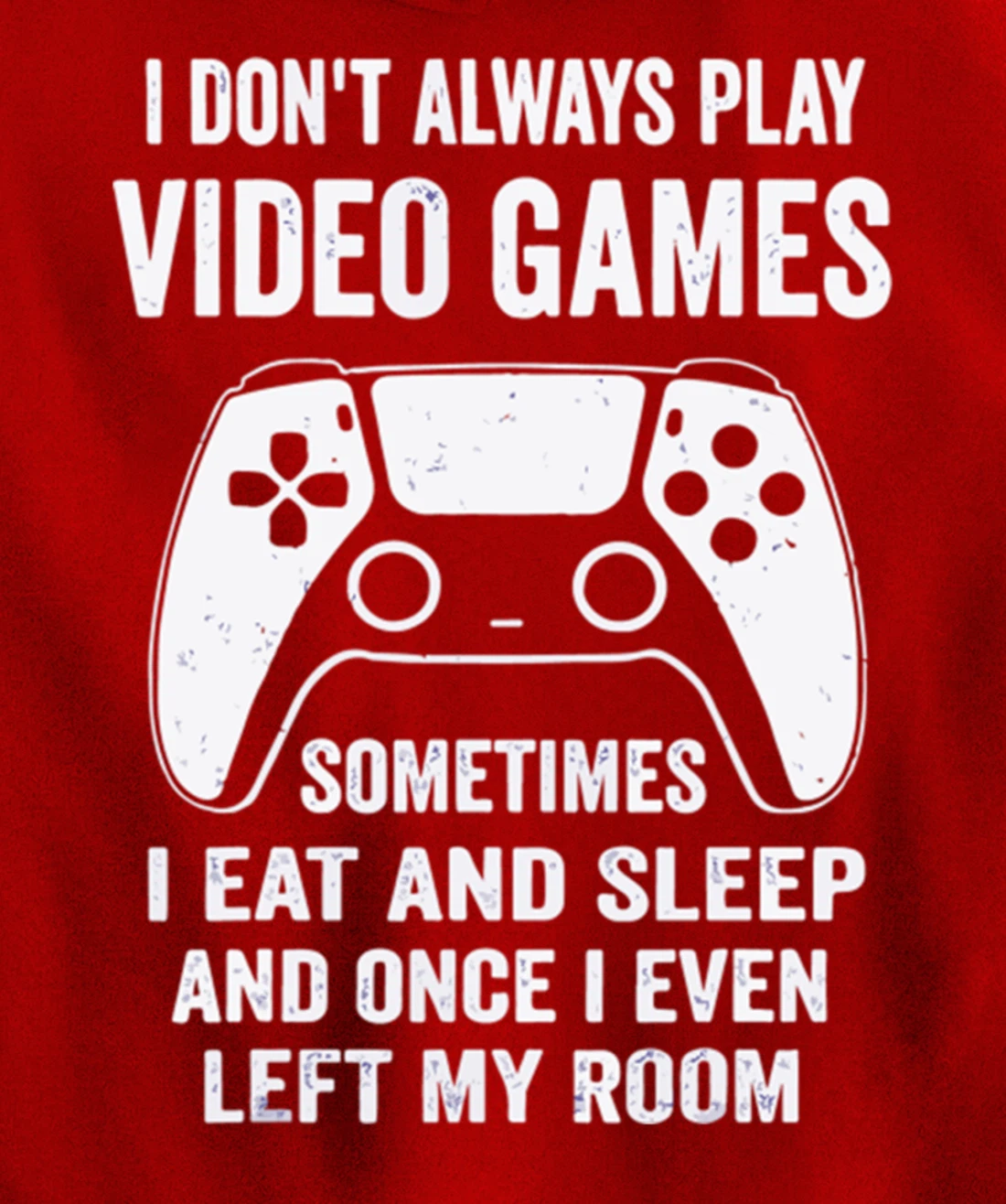 I Don't Always Play Video Games Funny Gamer Gaming Design Pullover Hoodie