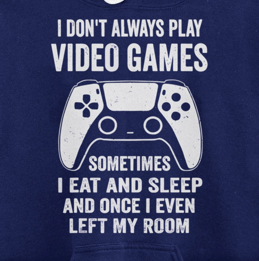 I Don't Always Play Video Games Funny Gamer Gaming Design Pullover Hoodie